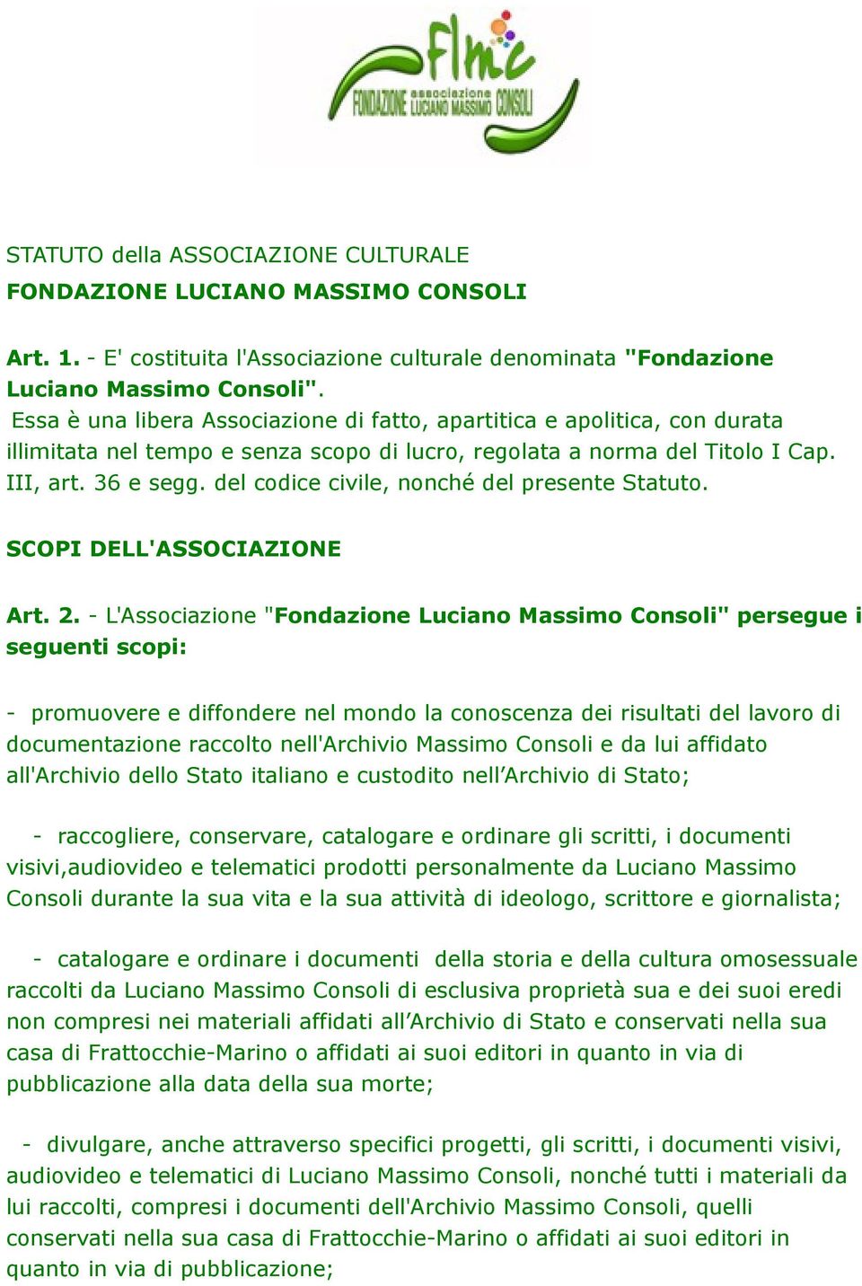 del codice civile, nonché del presente Statuto. SCOPI DELL'ASSOCIAZIONE Art. 2.