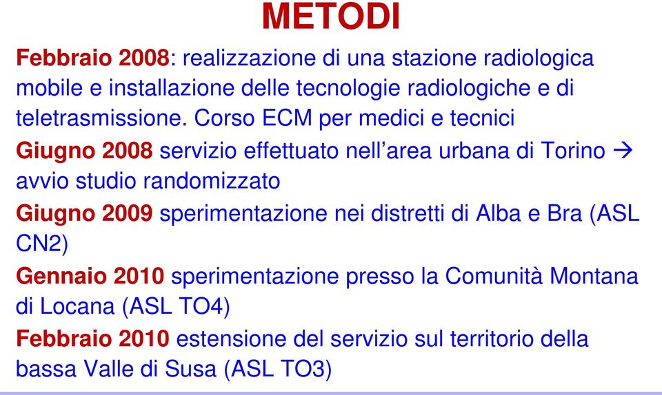 Corso ECM per medici e tecnici Giugno 2008 servizio effettuato nell area urbana di Torino avvio studio randomizzato