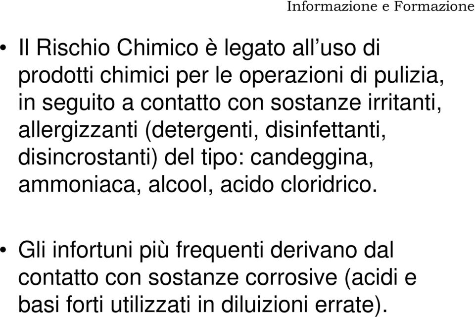 disincrostanti) del tipo: candeggina, ammoniaca, alcool, acido cloridrico.