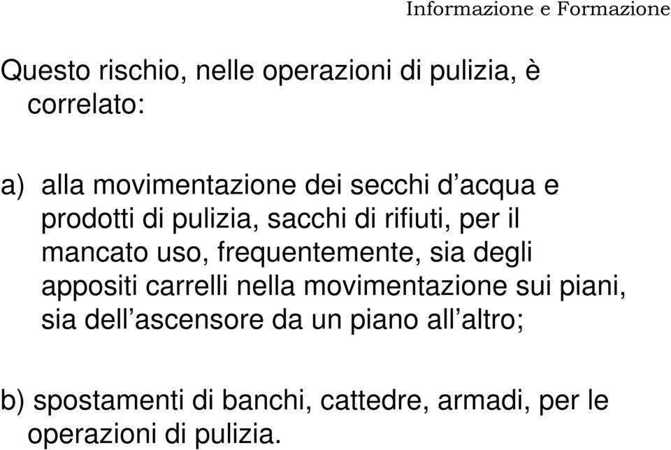 frequentemente, sia degli appositi carrelli nella movimentazione sui piani, sia dell