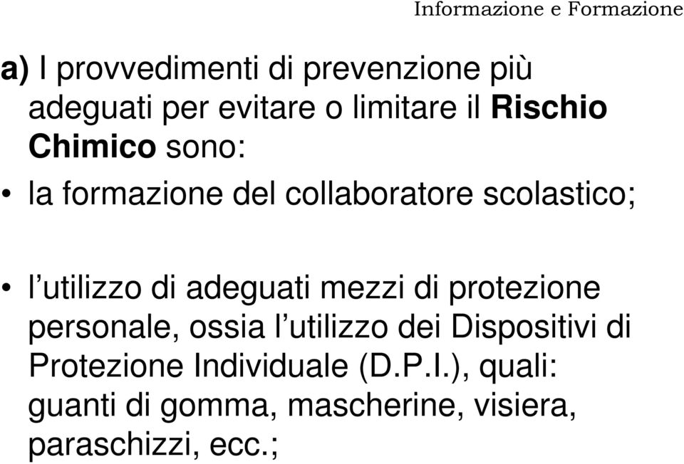 mezzi di protezione personale, ossia l utilizzo dei Dispositivi di Protezione