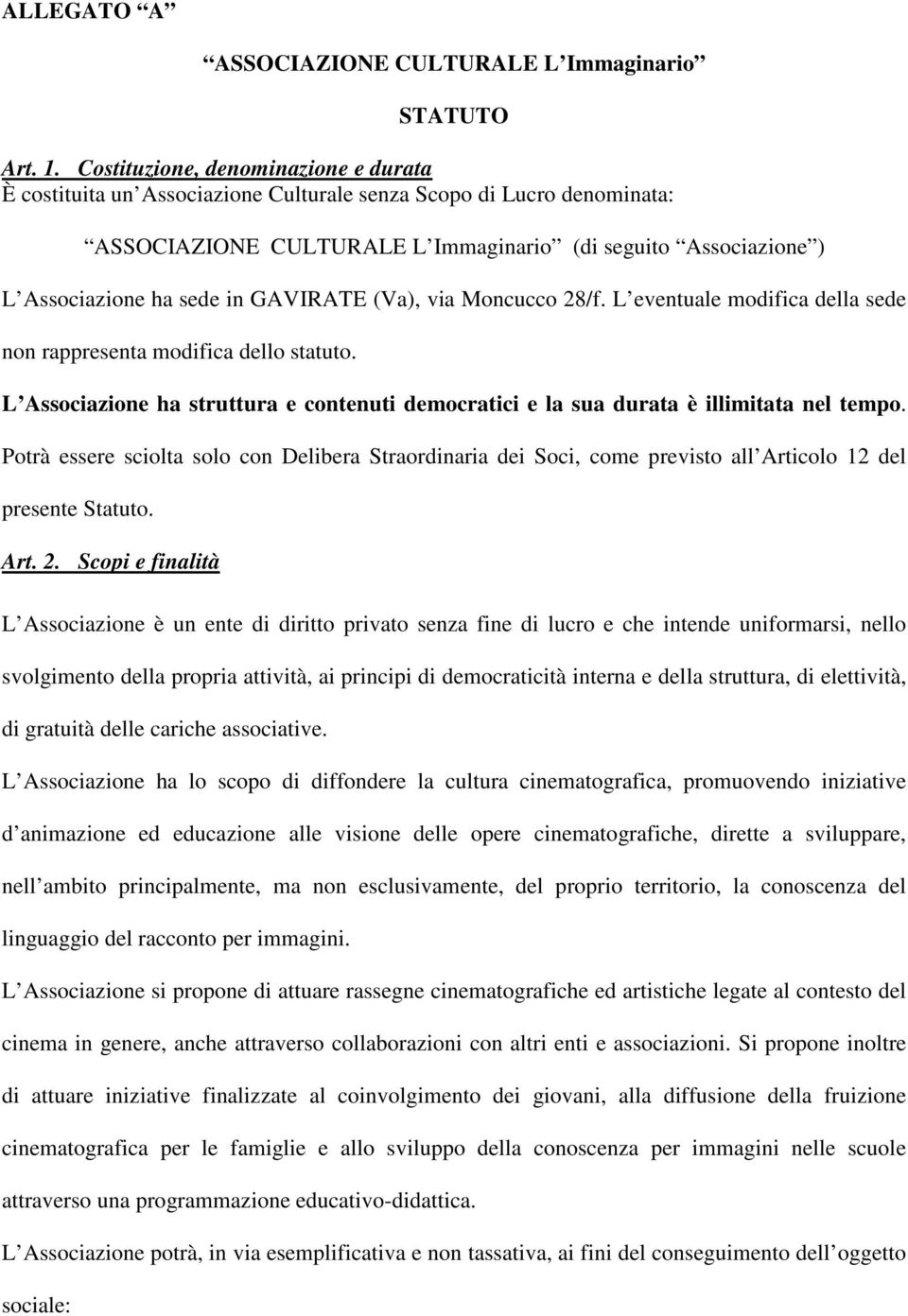 GAVIRATE (Va), via Moncucco 28/f. L eventuale modifica della sede non rappresenta modifica dello statuto. L Associazione ha struttura e contenuti democratici e la sua durata è illimitata nel tempo.