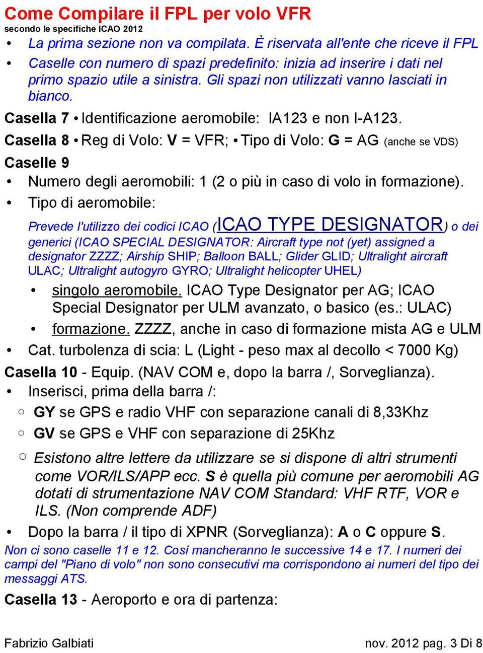 Casella 7 Identificazione aeromobile: IA123 e non I-A123.