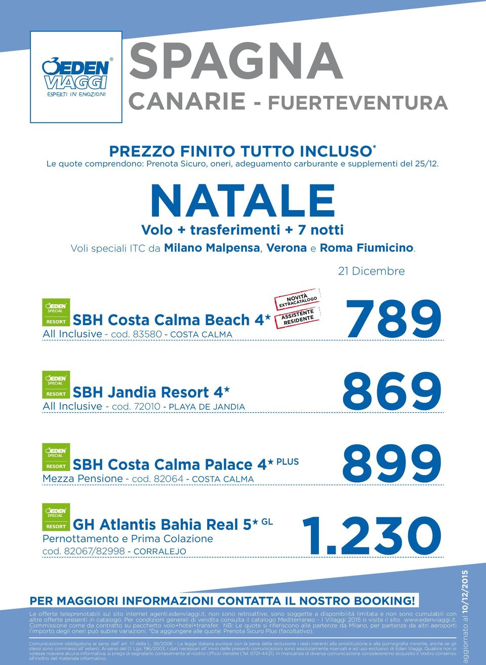 83580 - COSTA CALMA ASSISTENTE RESIDENTE 869 RESORT SBH Jandia Resort 4 H All Inclusive - cod. 72010 - PLAYA DE JANDIA 899 RESORT SBH Costa Calma Palace 4 H PLUS Mezza Pensione - cod.