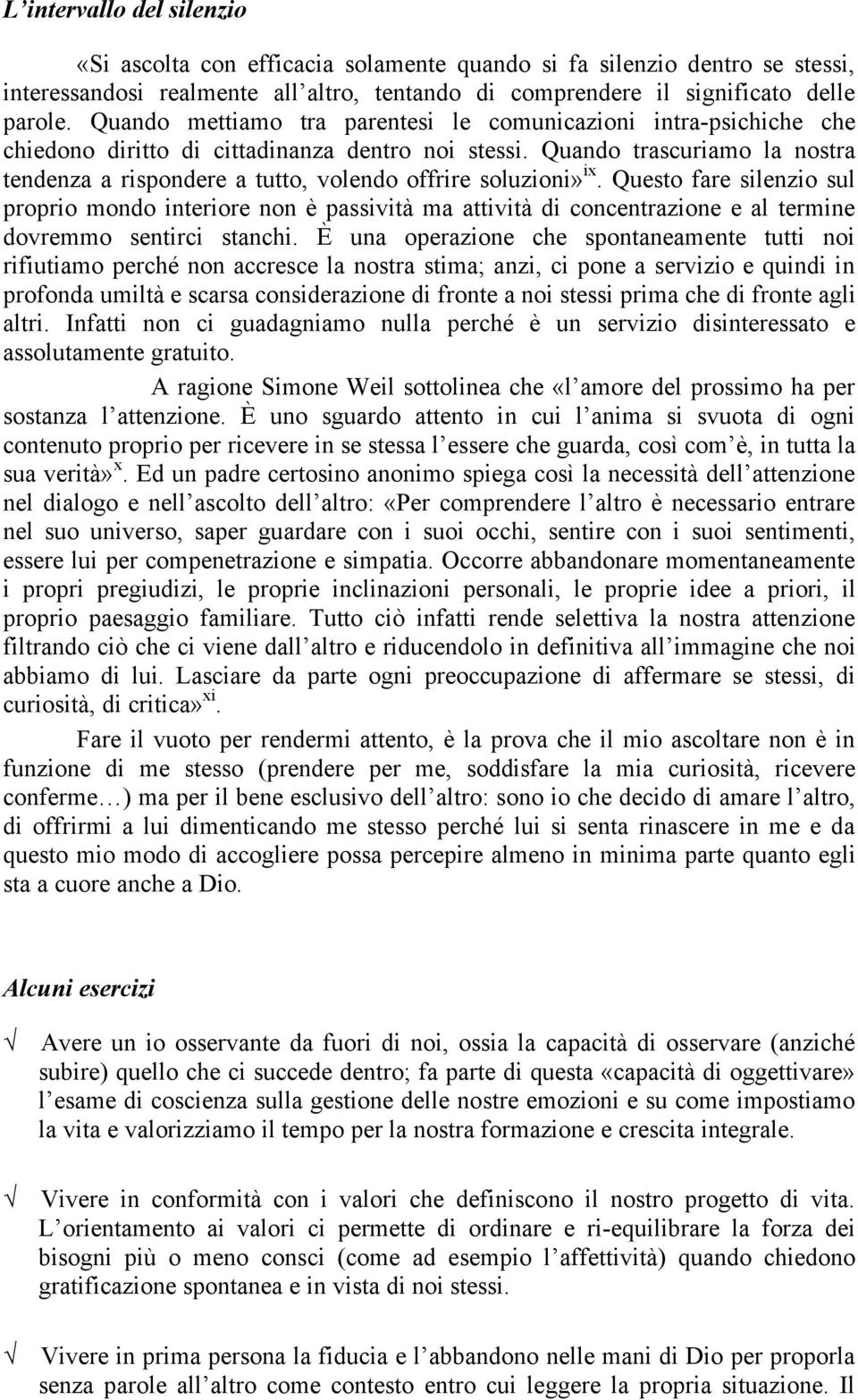 Quando trascuriamo la nostra tendenza a rispondere a tutto, volendo offrire soluzioni» ix.