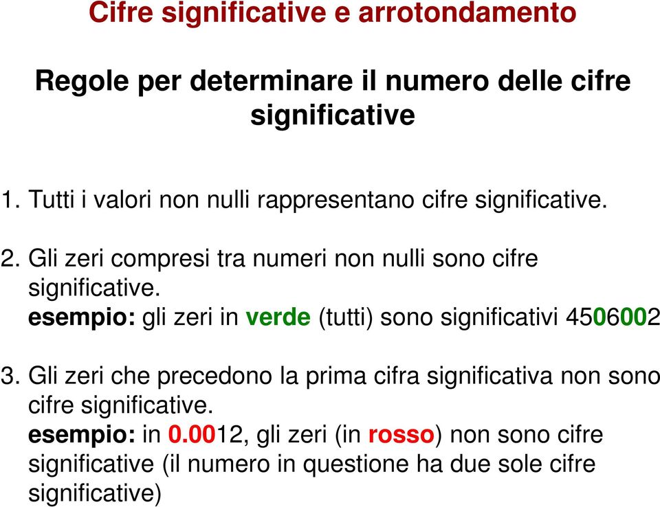 Gli zeri compresi tra numeri non nulli sono cifre significative.