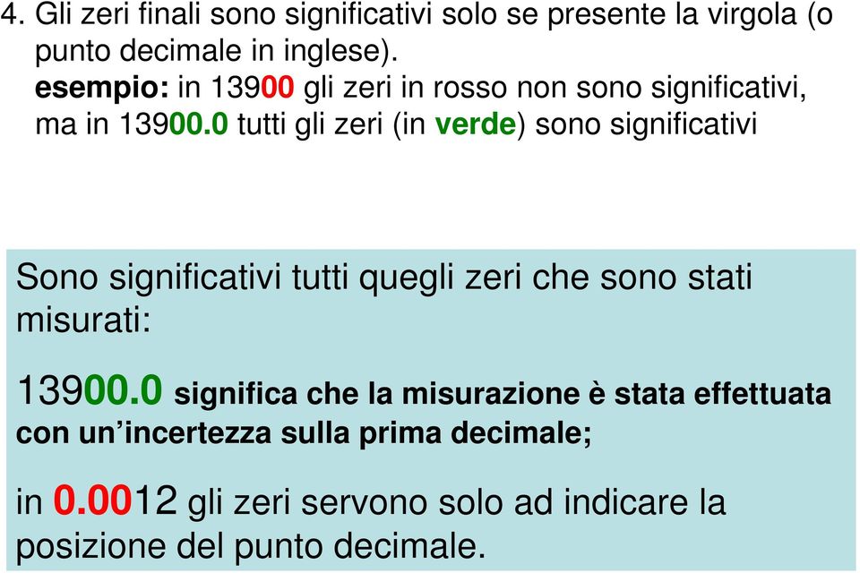 0 tutti gli zeri (in verde) sono significativi Sono significativi tutti quegli zeri che sono stati misurati: