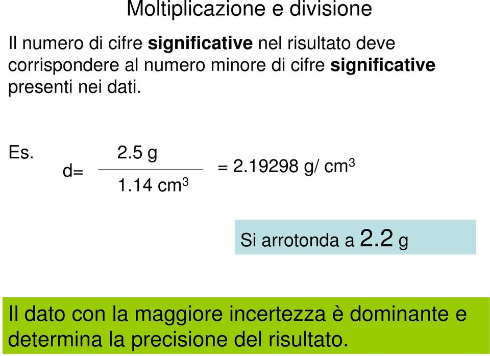 dati. Es. d= 2.5 g 1.14 cm 3 = 2.19298 g/ cm 3 Si arrotonda a 2.