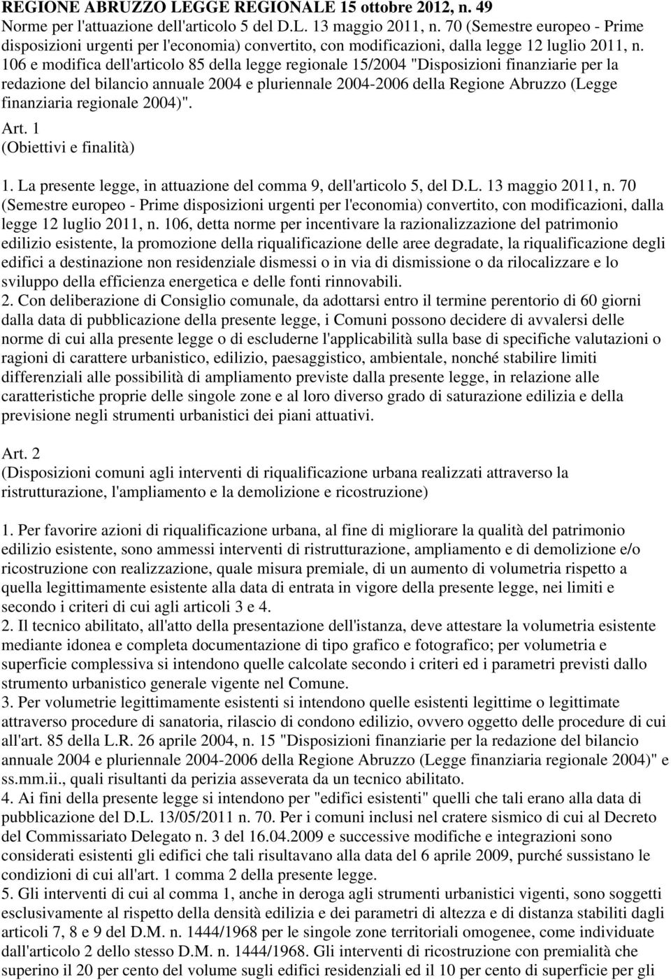 106 e modifica dell'articolo 85 della legge regionale 15/2004 "Disposizioni finanziarie per la redazione del bilancio annuale 2004 e pluriennale 2004-2006 della Regione Abruzzo (Legge finanziaria