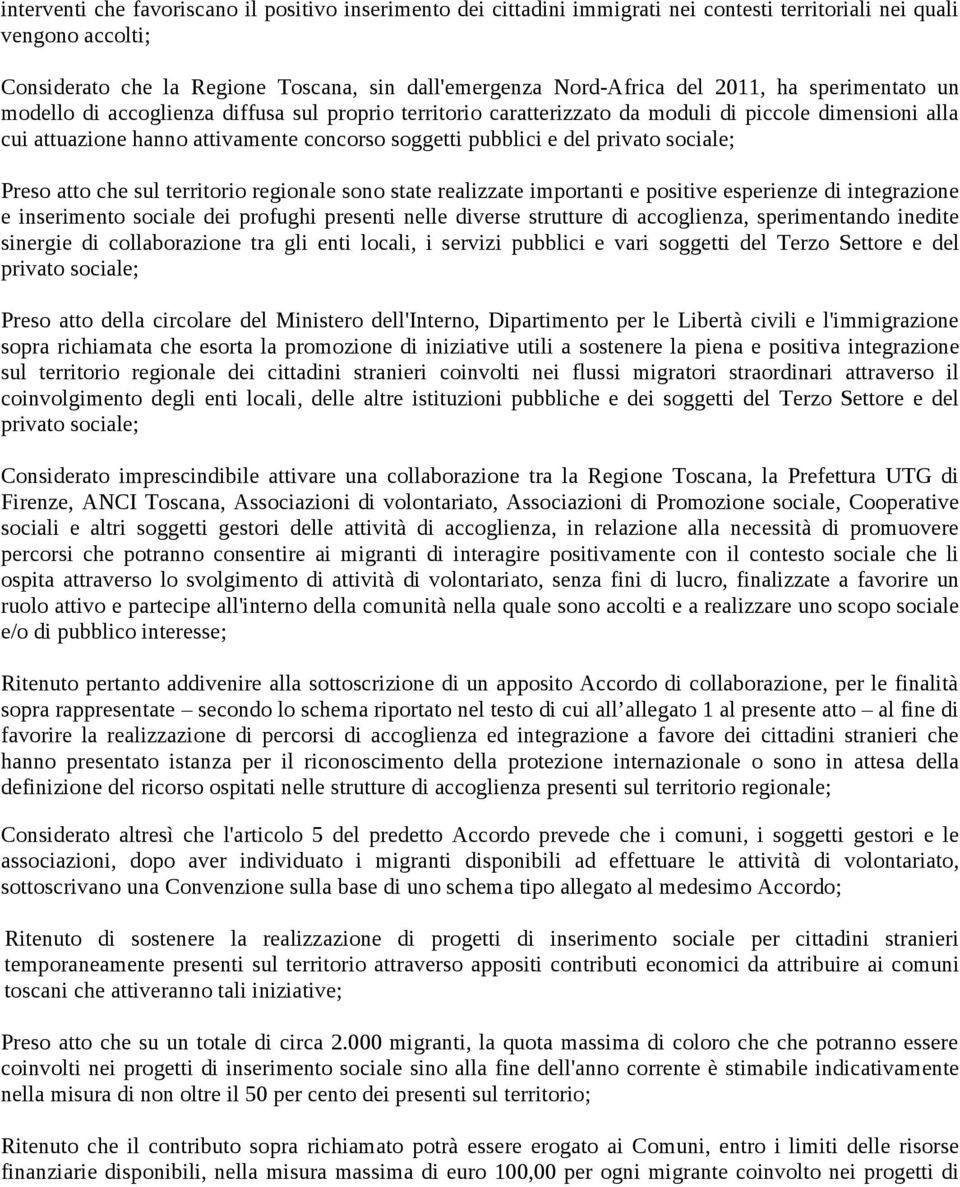 privato sociale; Preso atto che sul territorio regionale sono state realizzate importanti e positive esperienze di integrazione e inserimento sociale dei profughi presenti nelle diverse strutture di