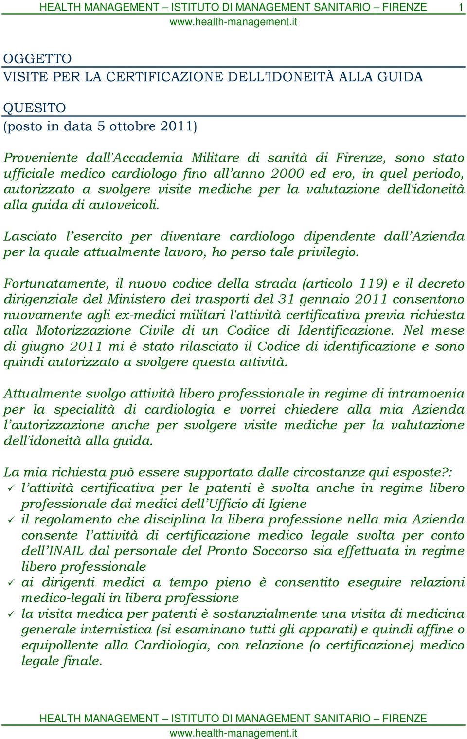 Lasciato l esercito per diventare cardiologo dipendente dall Azienda per la quale attualmente lavoro, ho perso tale privilegio.