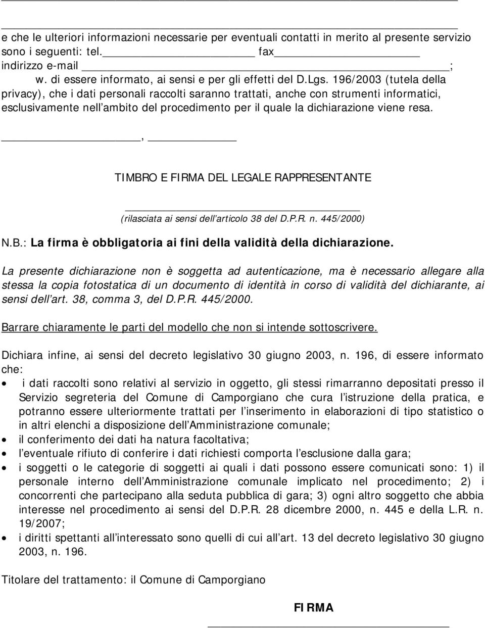 resa., TIMBRO E FIRMA DEL LEGALE RAPPRESENTANTE (rilasciata ai sensi dell articolo 38 del D.P.R. n. 445/2000) N.B.: La firma è obbligatoria ai fini della validità della dichiarazione.