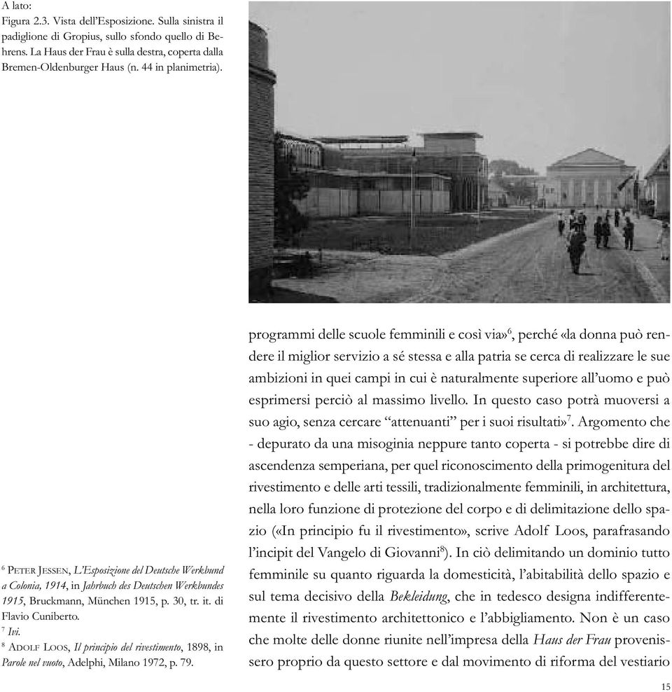 8 ADOLF LOOS, Il principio del rivestimento, 1898, in Parole nel vuoto, Adelphi, Milano 1972, p. 79.