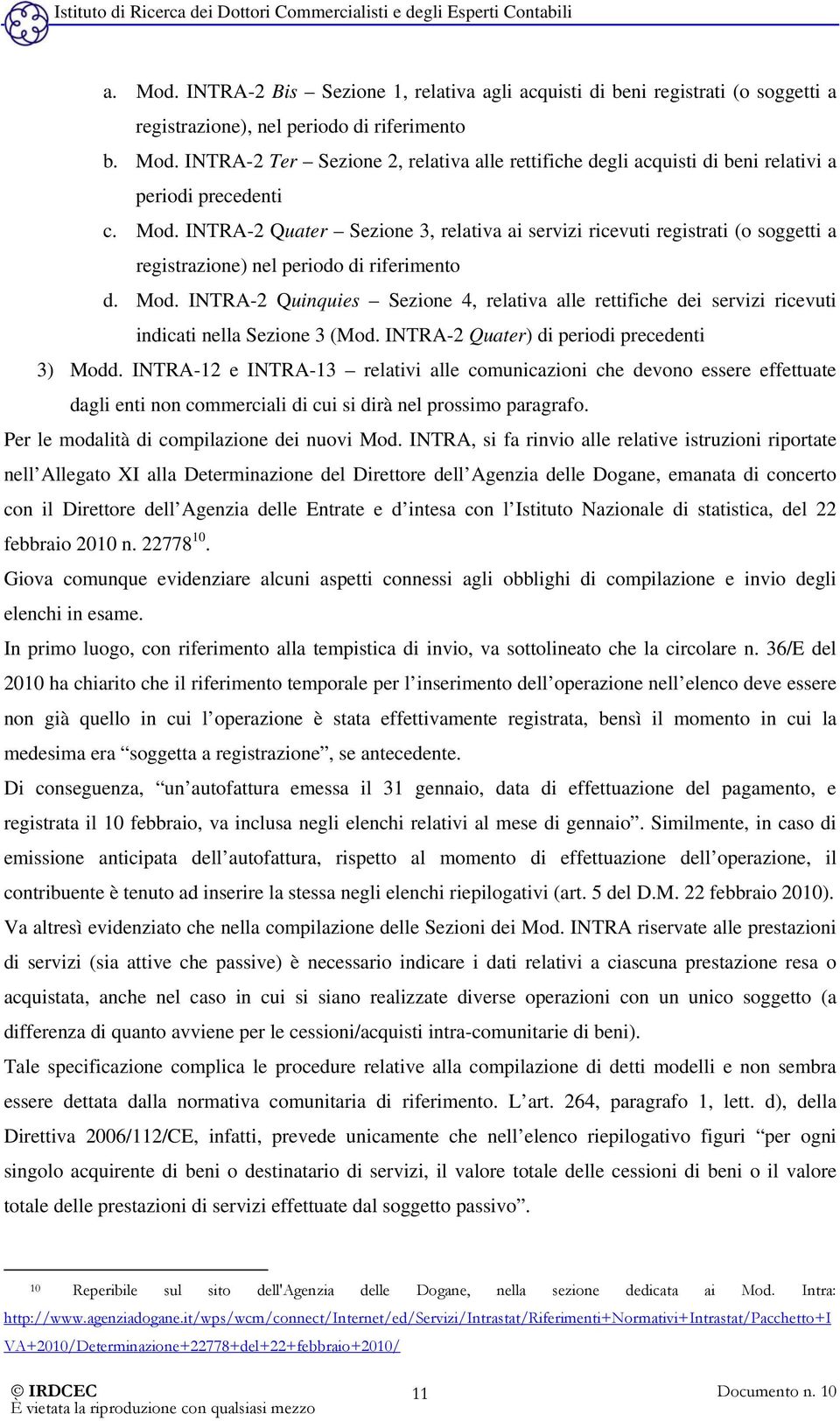 INTRA-2 Quinquies Sezione 4, relativa alle rettifiche dei servizi ricevuti indicati nella Sezione 3 (Mod. INTRA-2 Quater) di periodi precedenti 3) Modd.