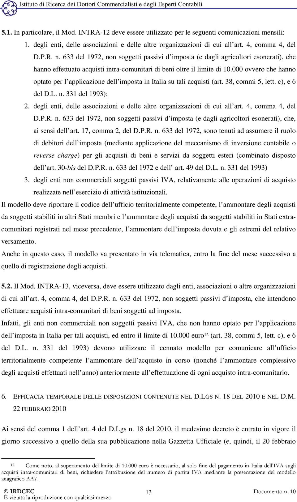 000 ovvero che hanno optato per l applicazione dell imposta in Italia su tali acquisti (art. 38, commi 5, lett. c), e 6 del D.L. n. 331 del 1993); 2.