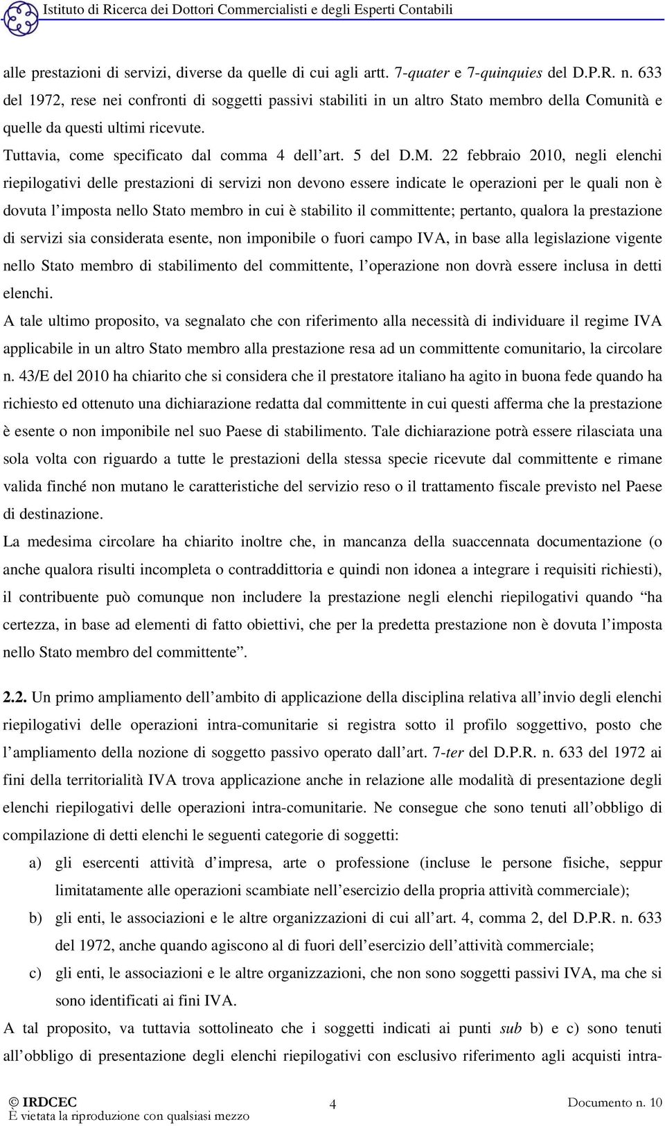 22 febbraio 2010, negli elenchi riepilogativi delle prestazioni di servizi non devono essere indicate le operazioni per le quali non è dovuta l imposta nello Stato membro in cui è stabilito il