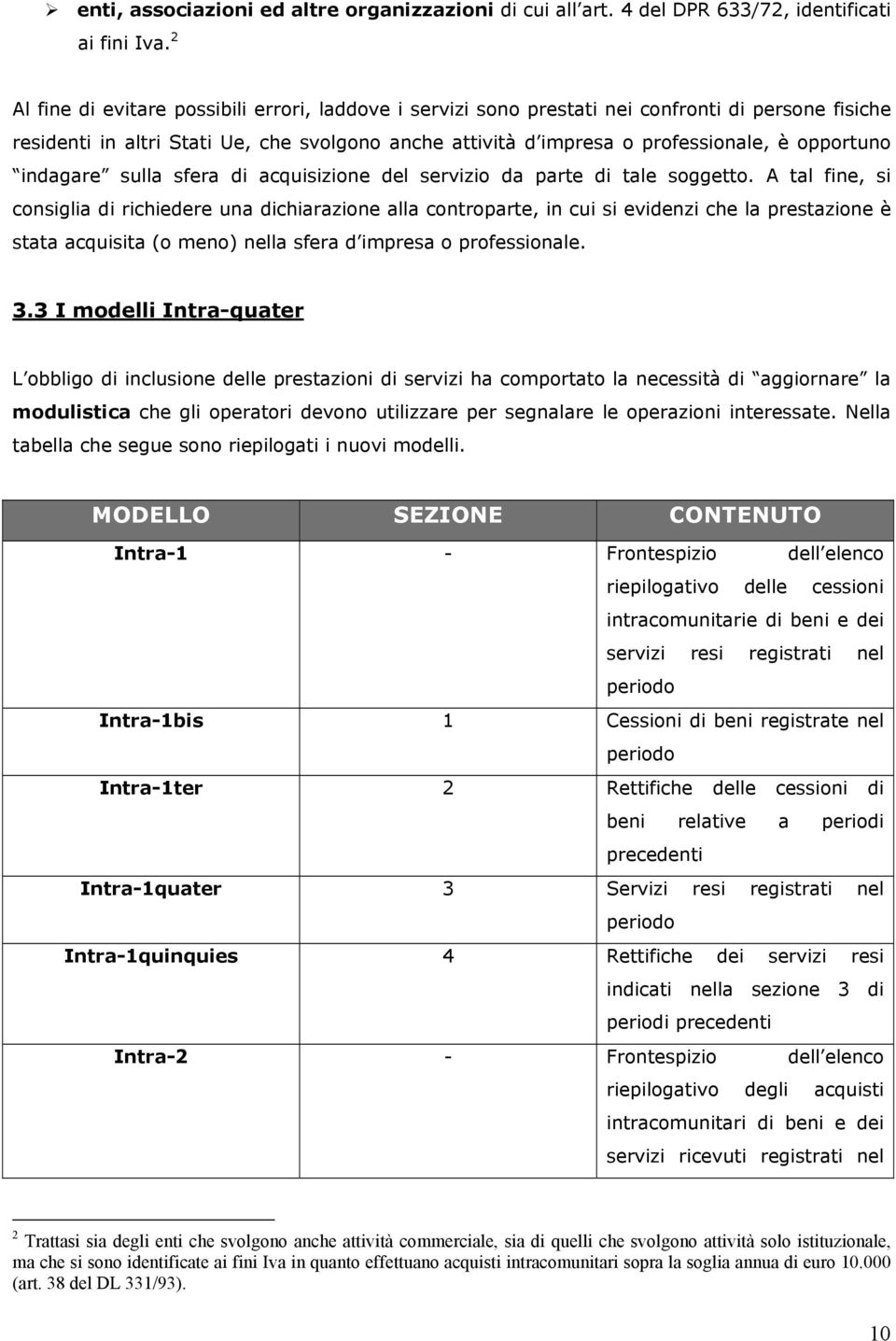 indagare sulla sfera di acquisizione del servizio da parte di tale soggetto.