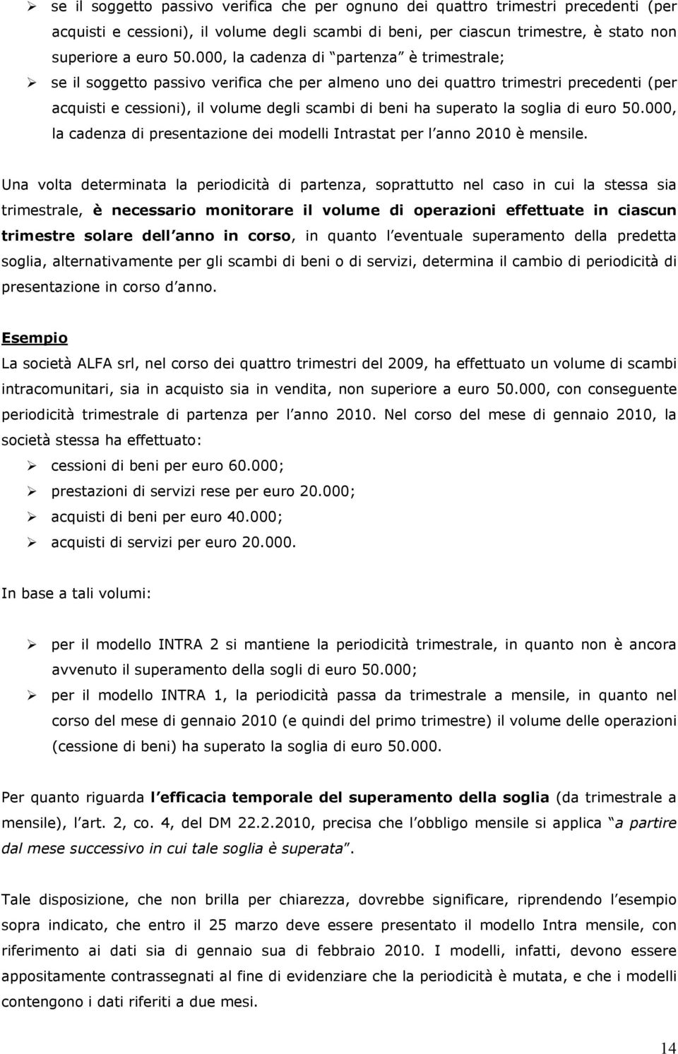 soglia di euro 50.000, la cadenza di presentazione dei modelli Intrastat per l anno 2010 è mensile.