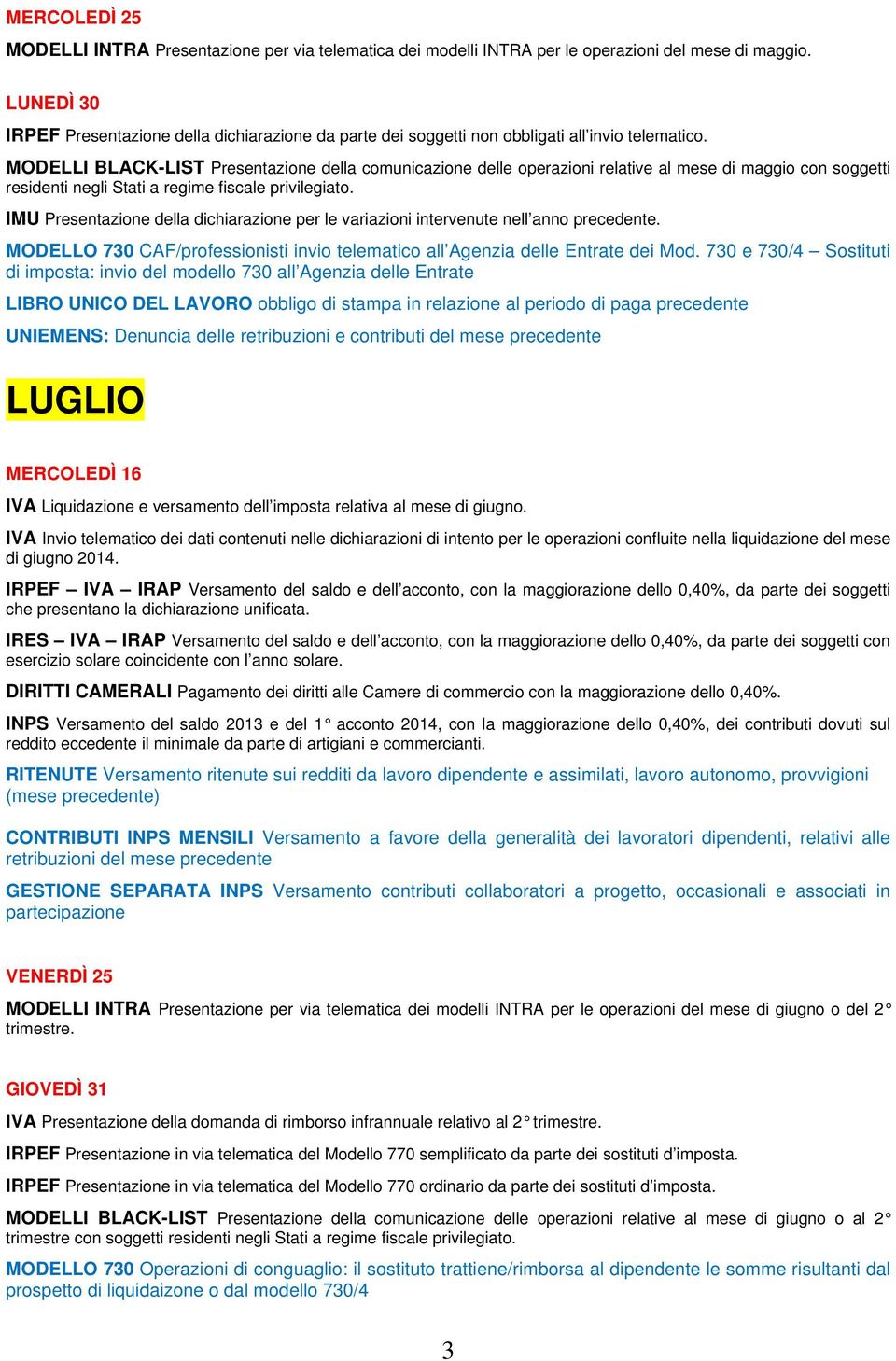 MODELLI BLACK-LIST Presentazione della comunicazione delle operazioni relative al mese di maggio con soggetti IMU Presentazione della dichiarazione per le variazioni intervenute nell anno precedente.