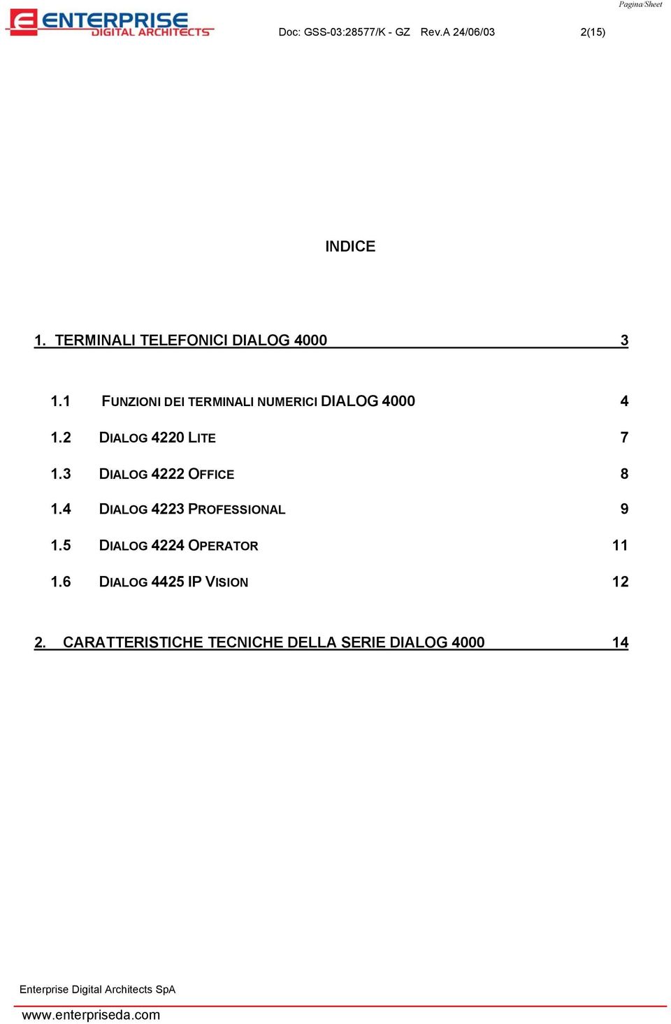 1 FUNZIONI DEI TERMINALI NUMERICI DIALOG 4000 4 1.2 DIALOG 4220 LITE 7 1.