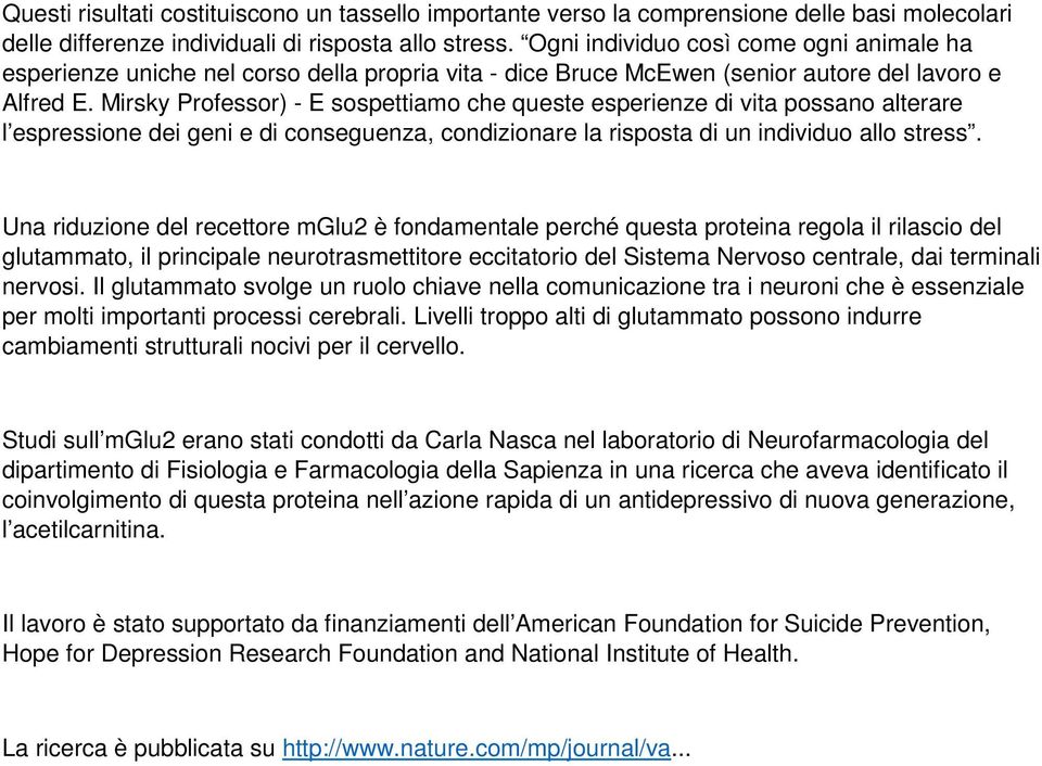 Mirsky Professor) - E sospettiamo che queste esperienze di vita possano alterare l espressione dei geni e di conseguenza, condizionare la risposta di un individuo allo stress.