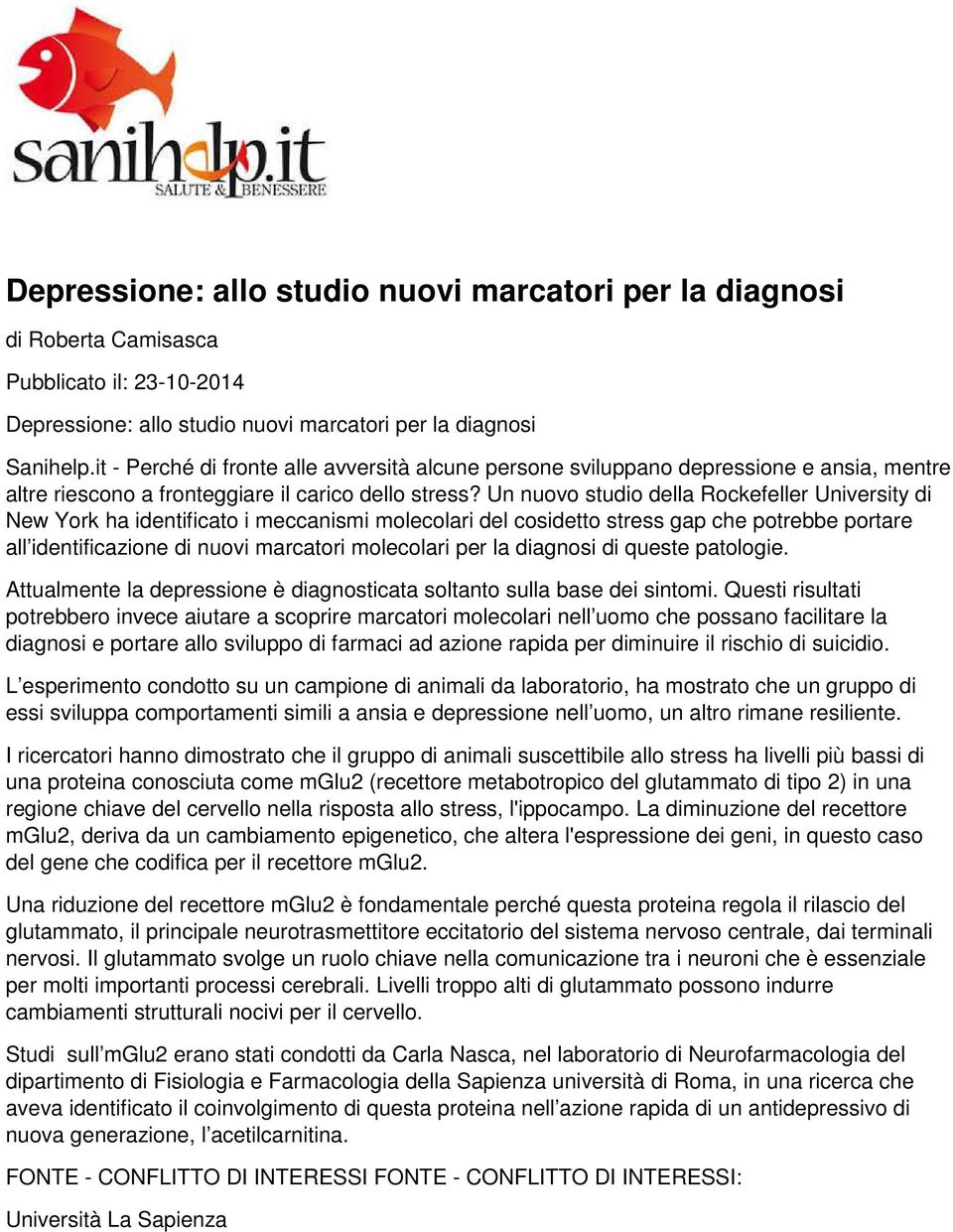 Un nuovo studio della Rockefeller University di New York ha identificato i meccanismi molecolari del cosidetto stress gap che potrebbe portare all identificazione di nuovi marcatori molecolari per la