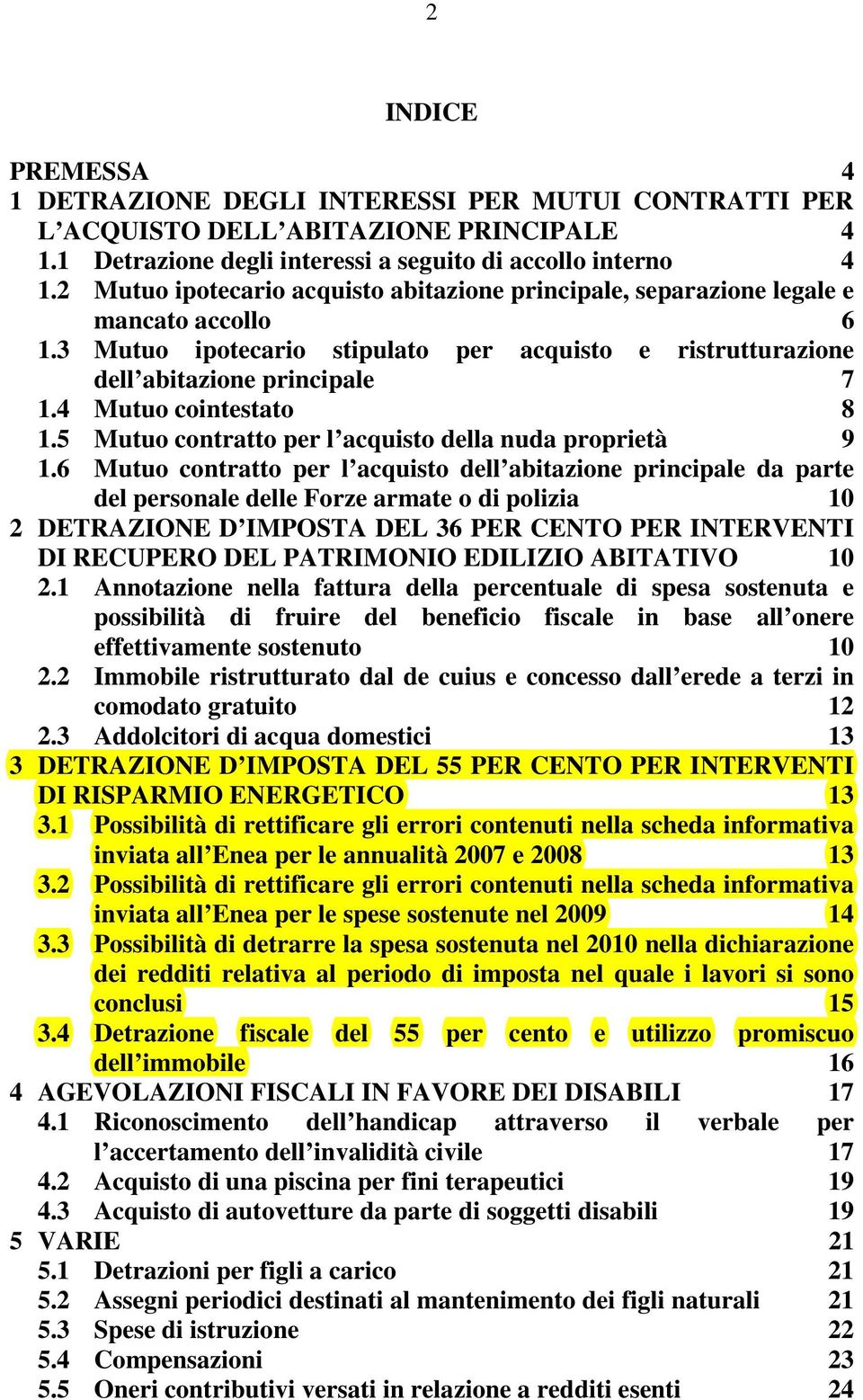 4 Mutuo cointestato 8 1.5 Mutuo contratto per l acquisto della nuda proprietà 9 1.