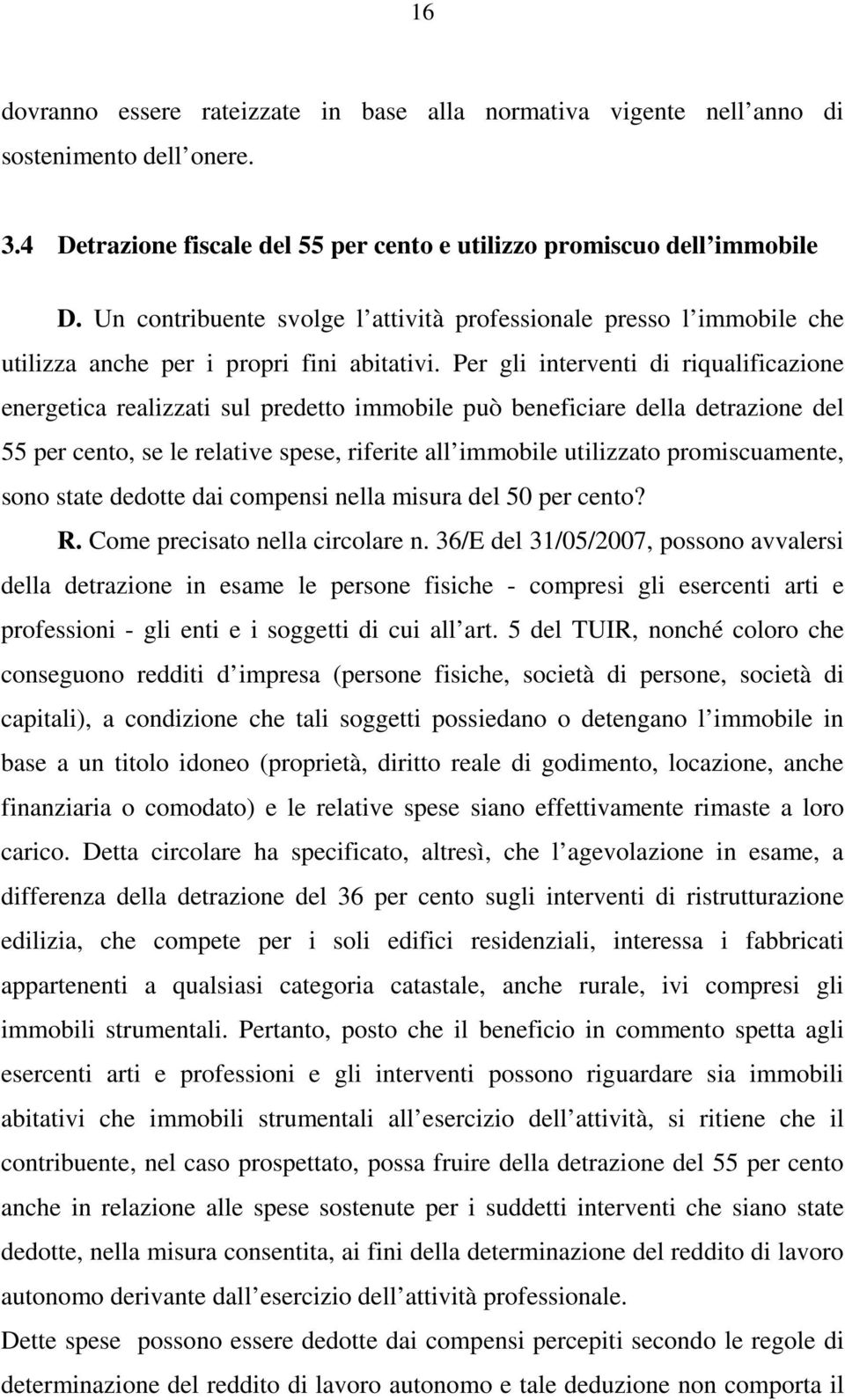 Per gli interventi di riqualificazione energetica realizzati sul predetto immobile può beneficiare della detrazione del 55 per cento, se le relative spese, riferite all immobile utilizzato