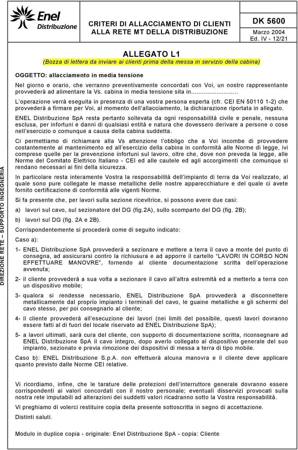 .. L operazione verrà eseguita in presenza di una vostra persona esperta (cfr.