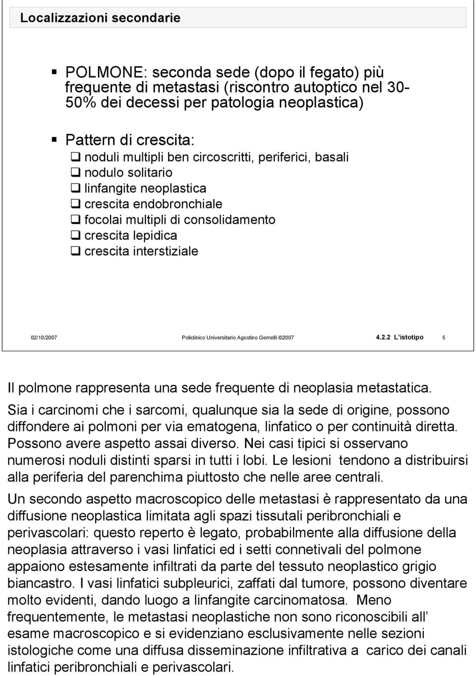 Universitario Agostino Gemelli 2007 4.2.2 L istotipo 5 Il polmone rappresenta una sede frequente di neoplasia metastatica.