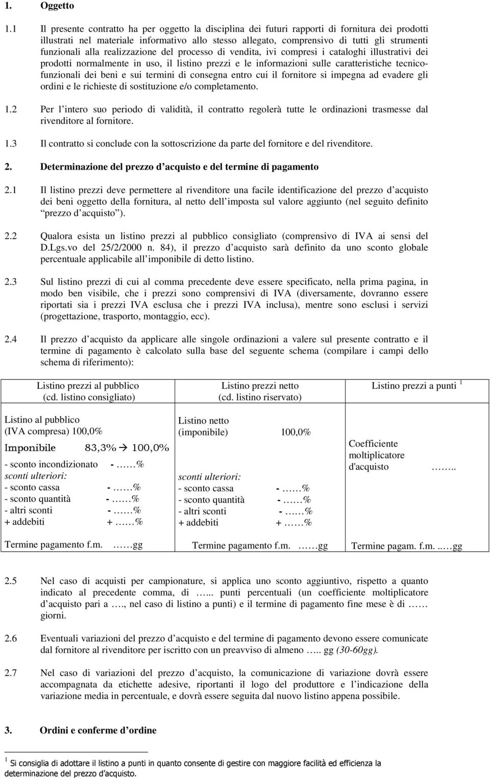 funzionali alla realizzazione del processo di vendita, ivi compresi i cataloghi illustrativi dei prodotti normalmente in uso, il listino prezzi e le informazioni sulle caratteristiche