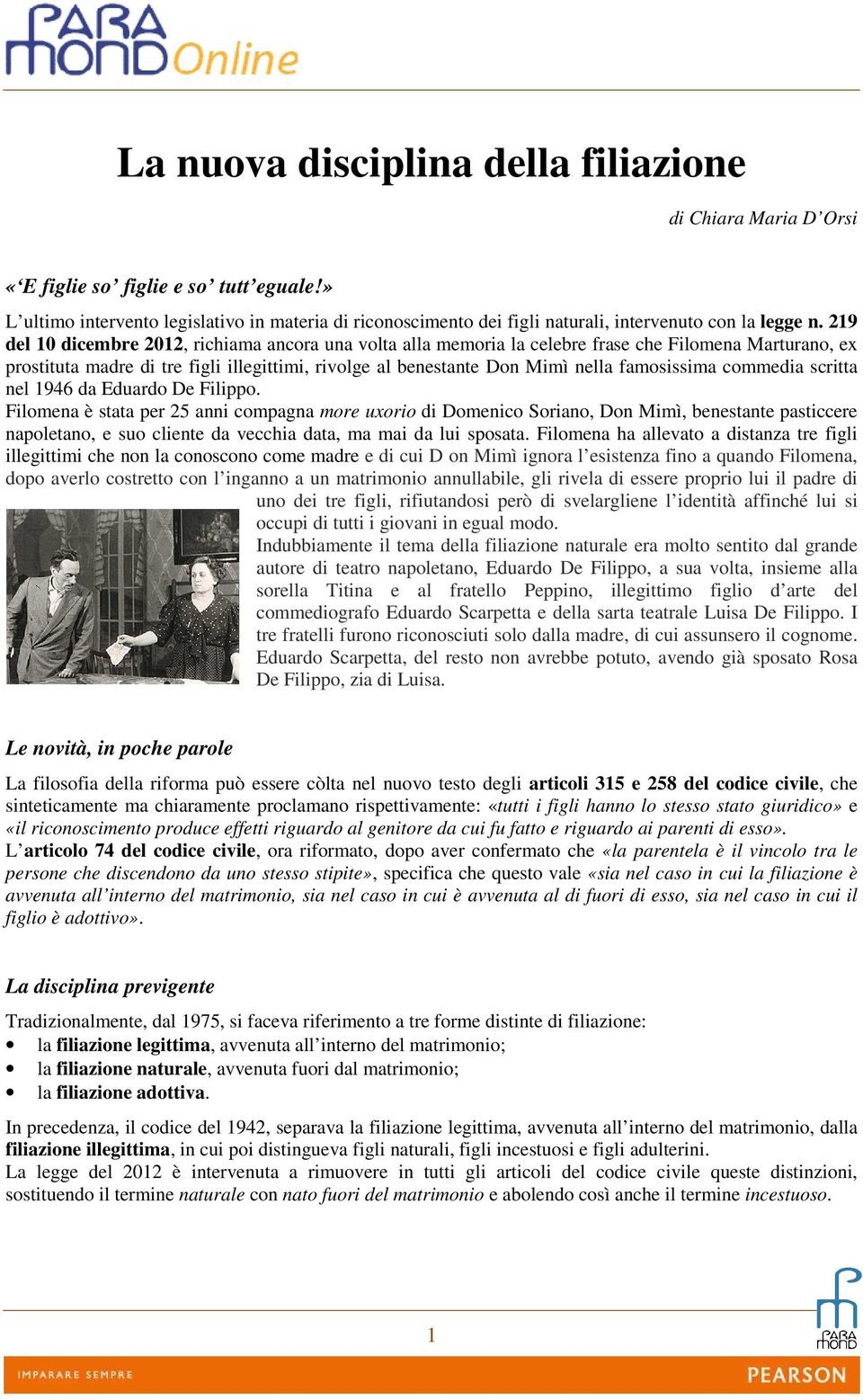 219 del 10 dicembre 2012, richiama ancora una volta alla memoria la celebre frase che Filomena Marturano, ex prostituta madre di tre figli illegittimi, rivolge al benestante Don Mimì nella