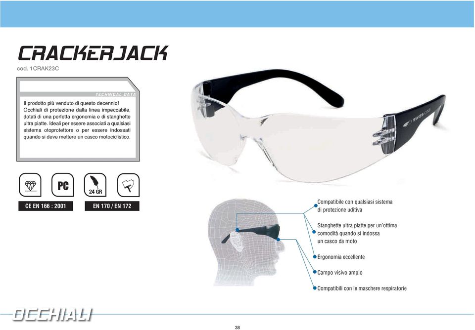 Ideali per essere associati a qualsiasi sistema otoprotettore o per essere indossati quando si deve mettere un casco motociclistico.