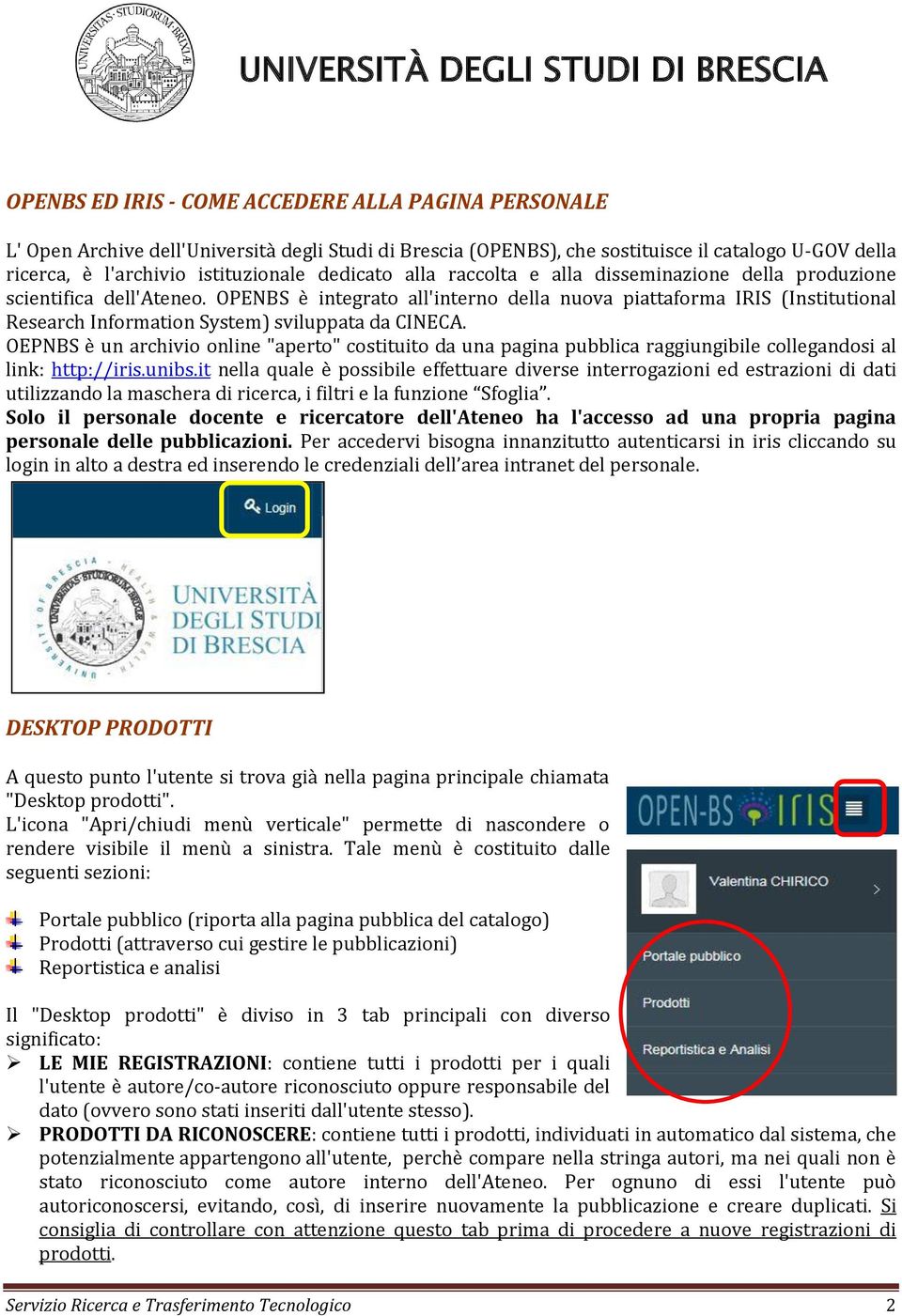 OPENBS è integrato all'interno della nuova piattaforma IRIS (Institutional Research Information System) sviluppata da CINECA.