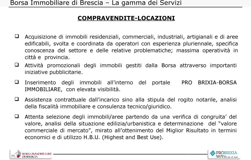 Attività promozionali degli immobili gestiti dalla Borsa attraverso importanti iniziative pubblicitarie.