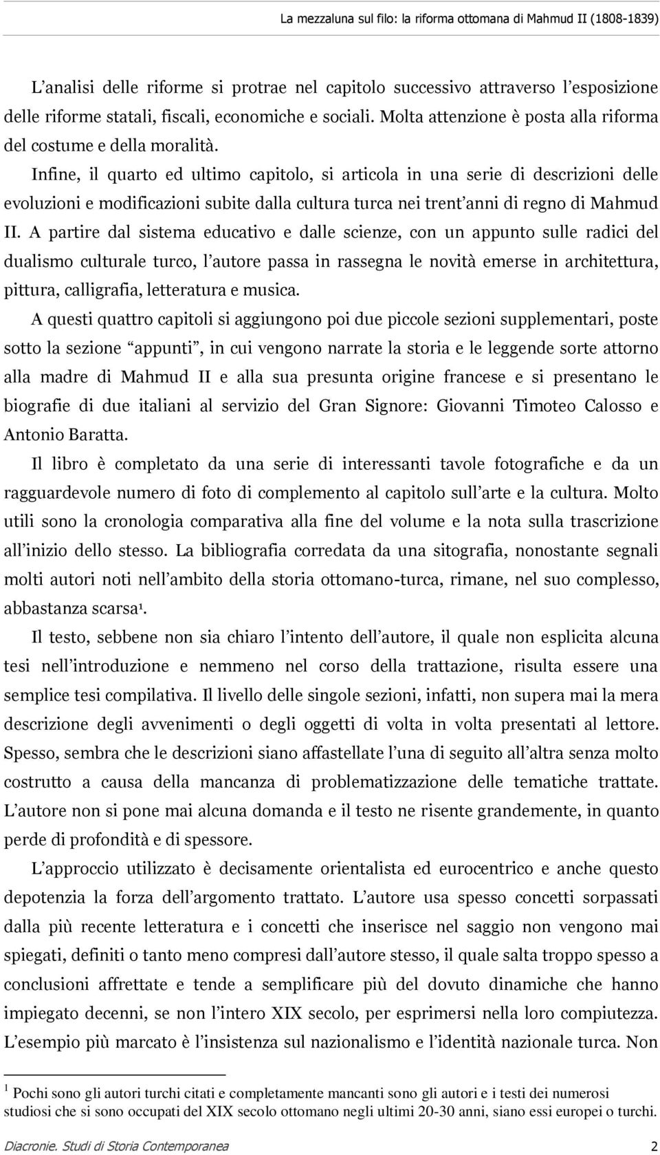 Infine, il quarto ed ultimo capitolo, si articola in una serie di descrizioni delle evoluzioni e modificazioni subite dalla cultura turca nei trent anni di regno di Mahmud II.