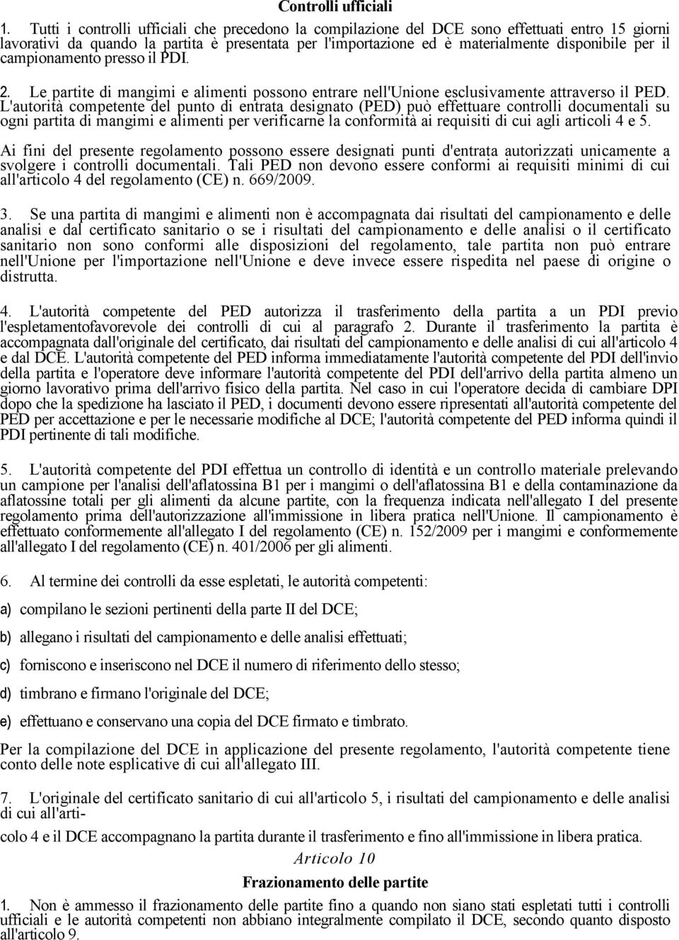 campionamento presso il PDI. 2. Le partite di mangimi e alimenti possono entrare nell'unione esclusivamente attraverso il PED.