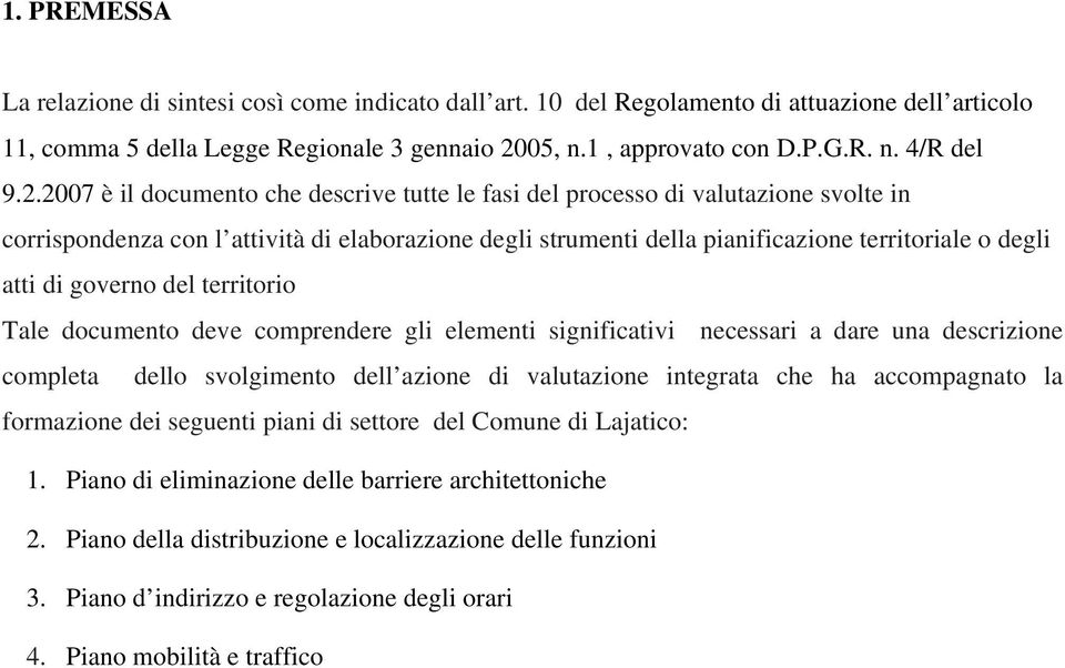 governo del territorio Tale documento deve comprendere gli elementi significativi necessari a dare una descrizione completa dello svolgimento dell azione di valutazione integrata che ha accompagnato