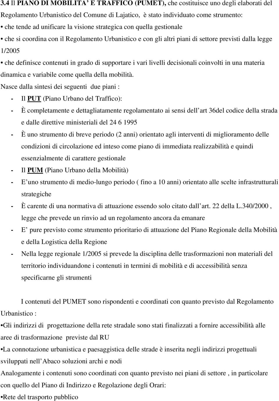 vari livelli decisionali coinvolti in una materia dinamica e variabile come quella della mobilità.