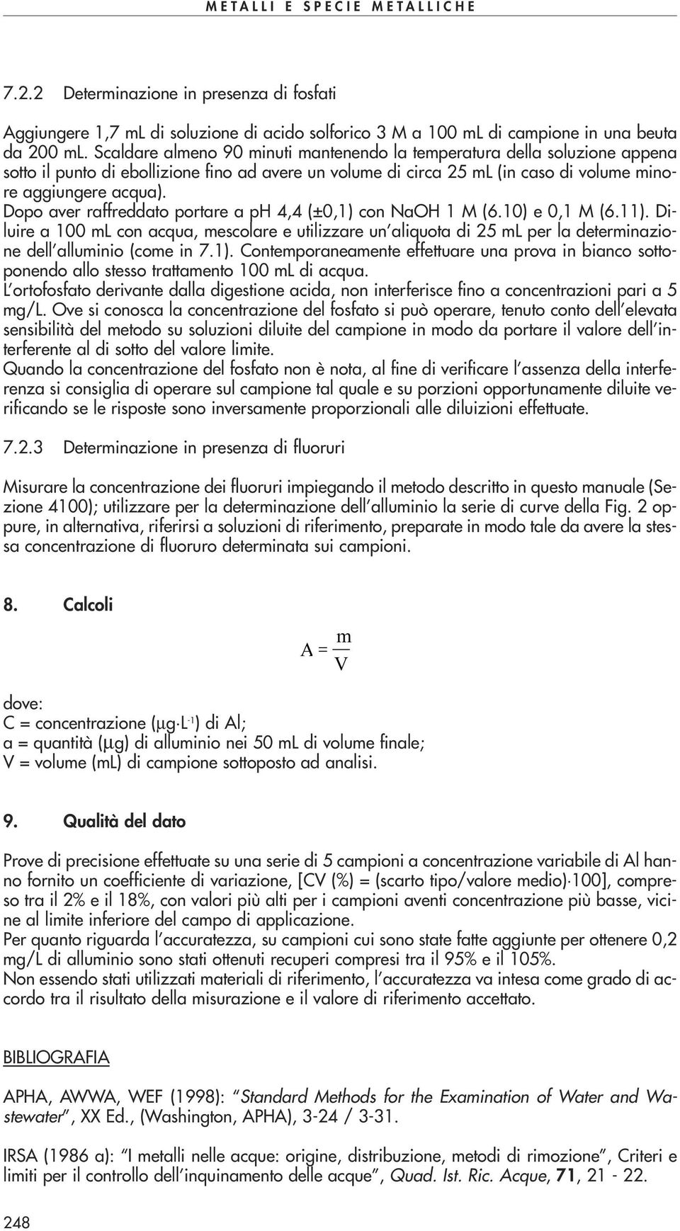 Dopo aver raffreddato portare a ph 4,4 (±0,1) con NaOH 1 M (6.10) e 0,1 M (6.11).