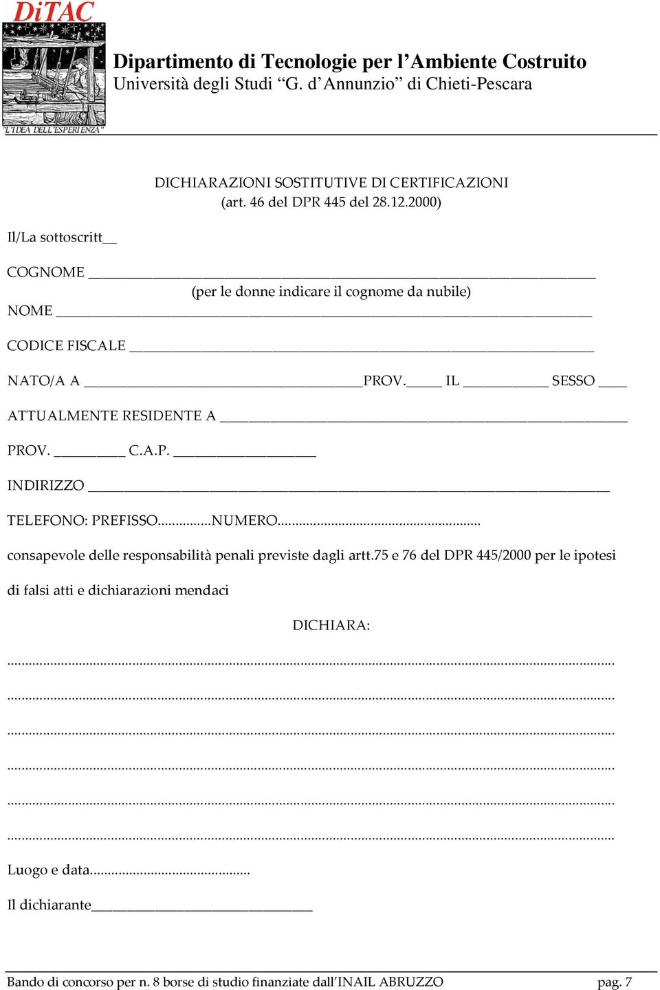 C.A.P. INDIRIZZO TELEFONO: PREFISSO...NUMERO... consapevole delle responsabilità penali previste dagli artt.