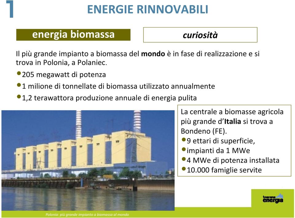 205 megawatt di potenza 1 milione di tonnellate di biomassa utilizzato annualmente 1,2 terawattora produzione annuale di