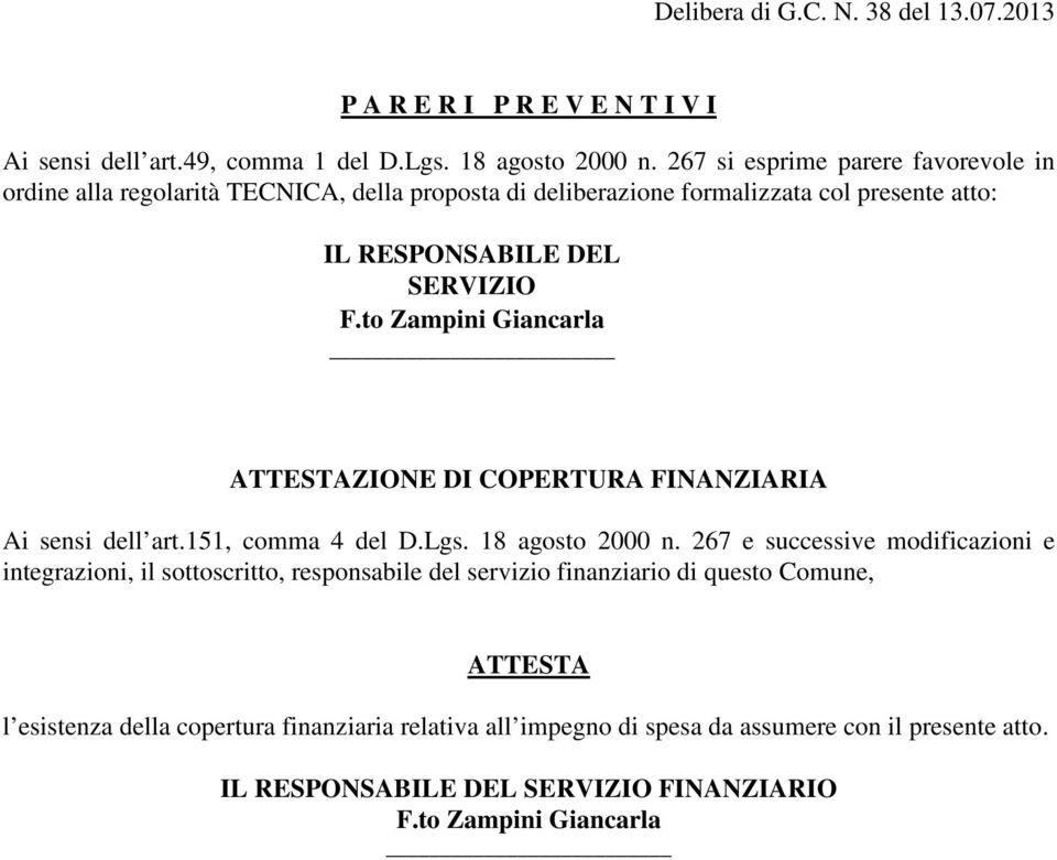 to Zampini Giancarla ATTESTAZIONE DI COPERTURA FINANZIARIA Ai sensi dell art.151, comma 4 del D.Lgs. 18 agosto 2000 n.