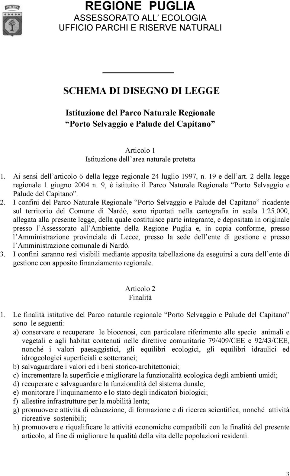 9, è istituito il Parco Naturale Regionale Porto Selvaggio e Palude del Capitano. 2.