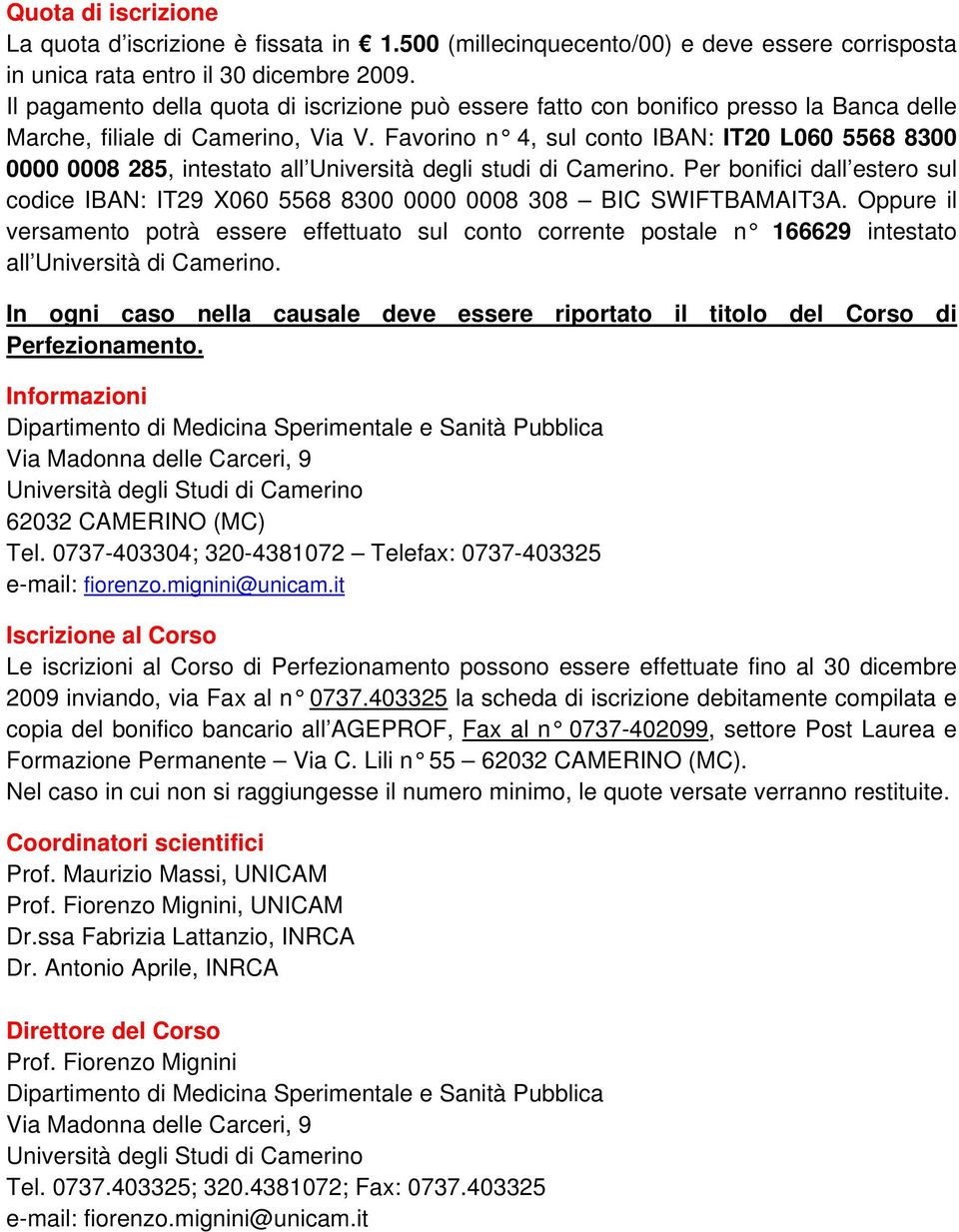 Favorino n 4, sul conto IBAN: IT20 L060 5568 8300 0000 0008 285, intestato all Università degli studi di Camerino.