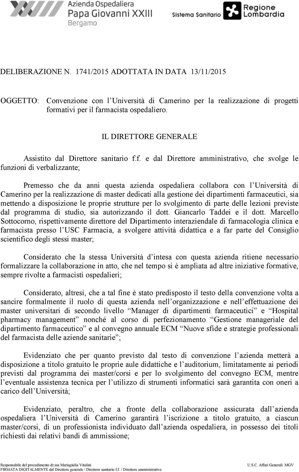 f. e dal Direttore amministrativo, che svolge le funzioni di verbalizzante; Premesso che da anni questa azienda ospedaliera collabora con l Università di Camerino per la realizzazione di master