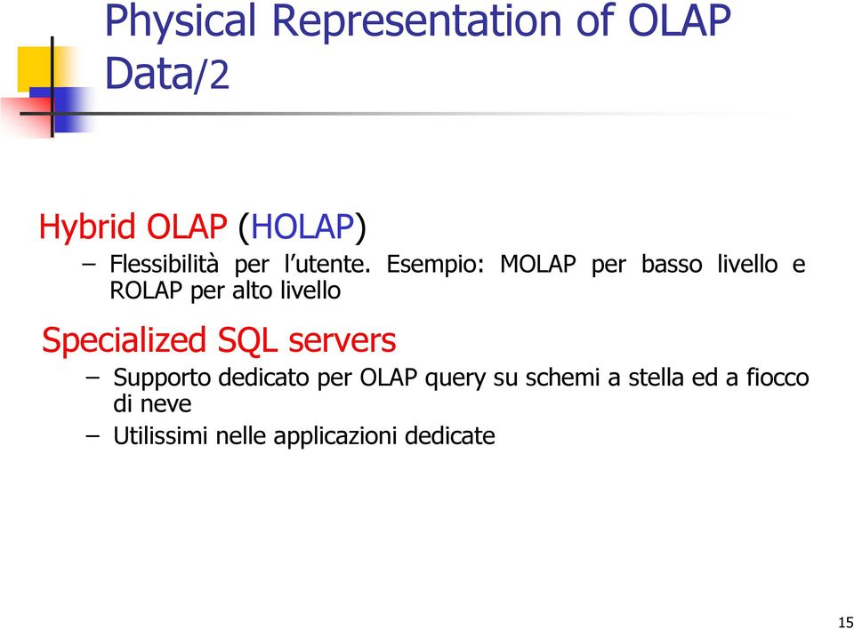 Esempio: MOLAP per basso livello e ROLAP per alto livello Specialized