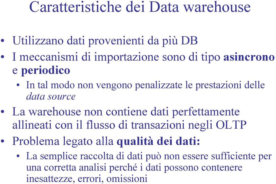 dati perfettamente allineati con il flusso di transazioni negli OLTP Problema legato alla qualità dei dati: La semplice