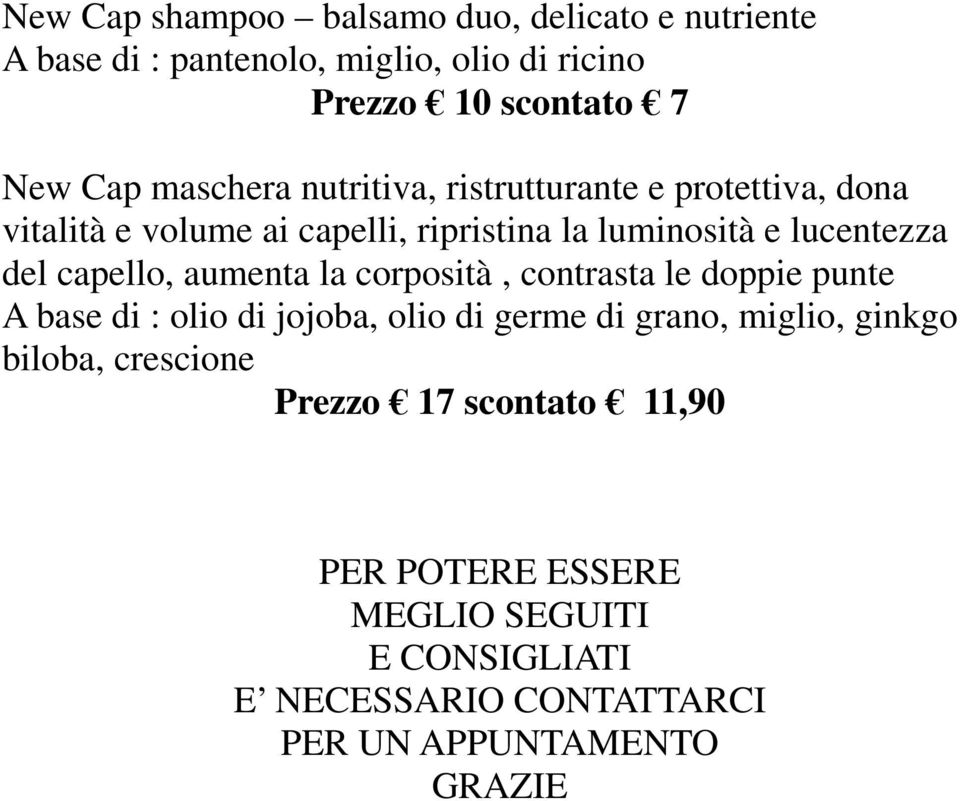 capello, aumenta la corposità, contrasta le doppie punte A base di : olio di jojoba, olio di germe di grano, miglio, ginkgo