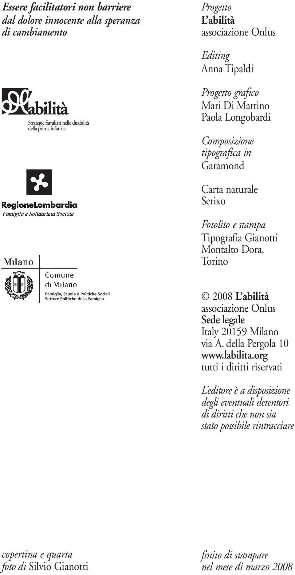 Settore Politiche della Famiglia 2008 L abilità associazione Onlus Sede legale Italy 20159 Milano via A. della Pergola 10 www.labilita.